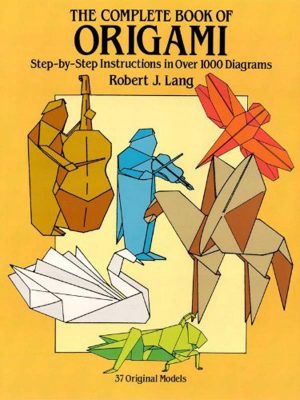 Origami Book Instructions The Complete Book Of Origami Ebook Robert J Lang Rakuten Kobo