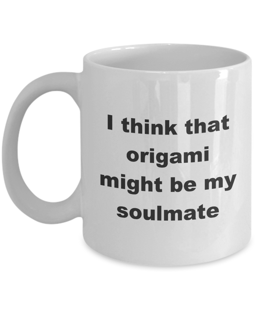 Origami Coffee Mug Origami Mug I Think That Origami Might Be My Soulmate Mug 11oz 15oz