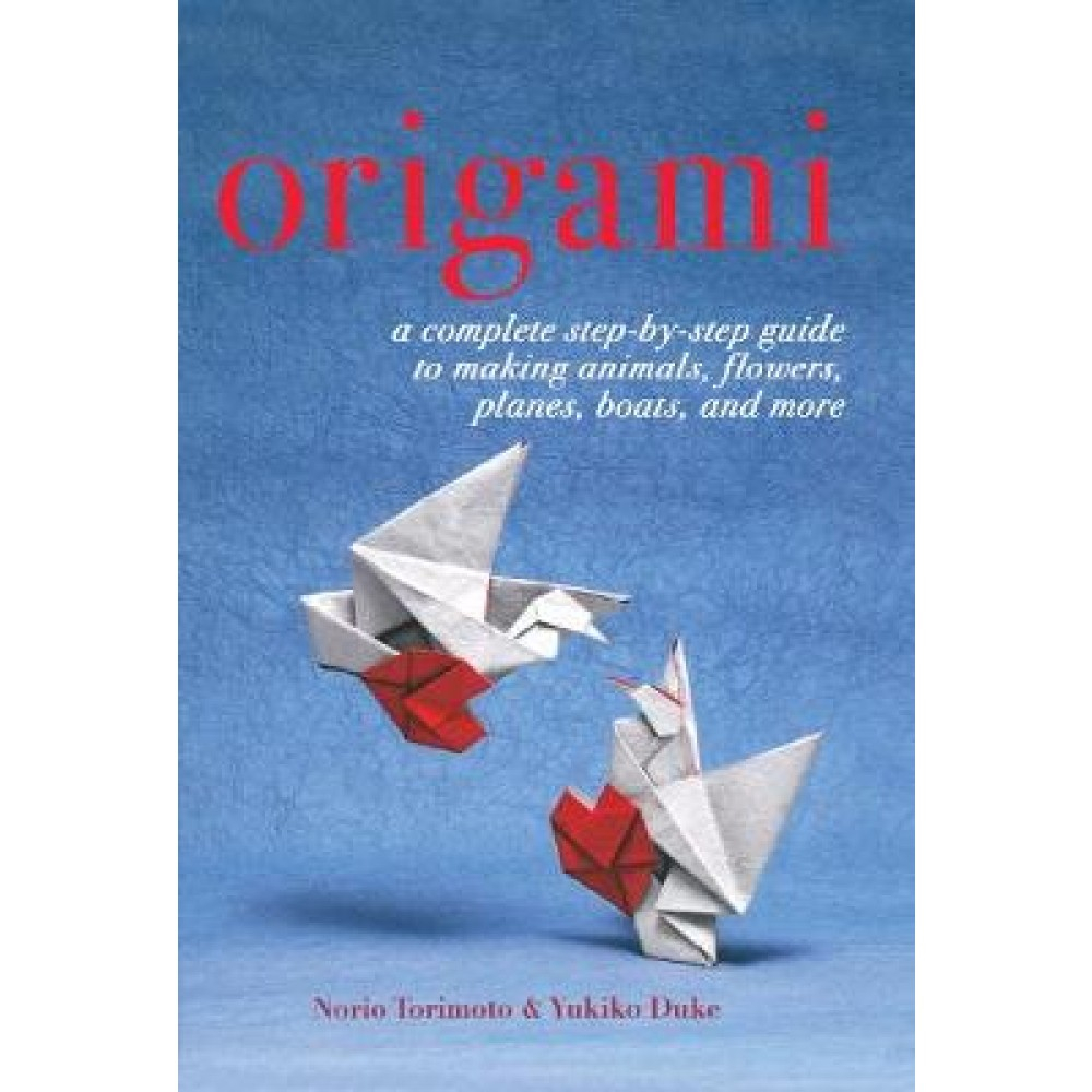 The Complete Book Of Origami Animals Origami A Complete Step Step Guide To Making Animals Flowers